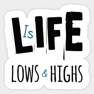 Life Is Lows And Highs Sticker